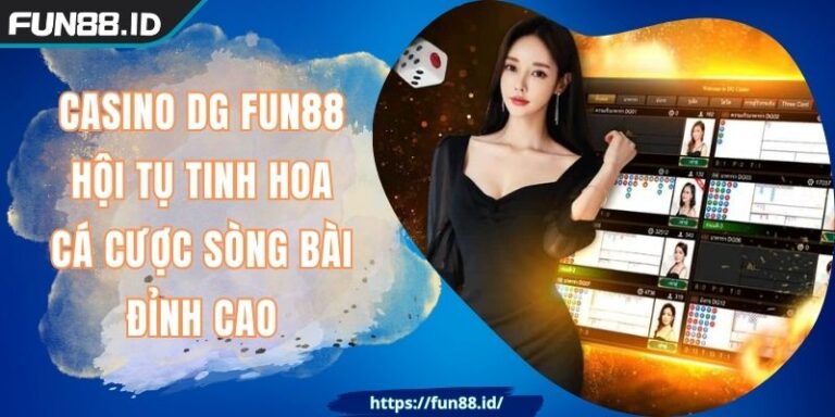 Casino DG FUN88 Hội Tụ Tinh Hoa Cá Cược Sòng Bài Đỉnh Cao 4 Casino DG FUN88 Hội Tụ Tinh Hoa Cá Cược Sòng Bài Đỉnh Cao