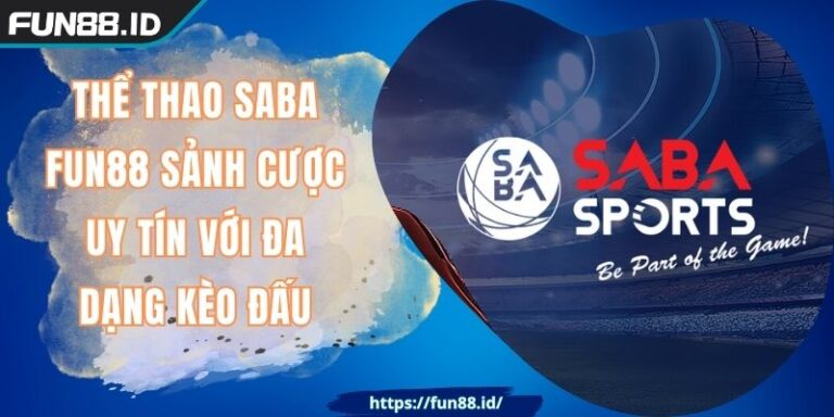 Thể Thao SABA FUN88 Sảnh Cược Uy Tín Với Đa Dạng Kèo Đấu