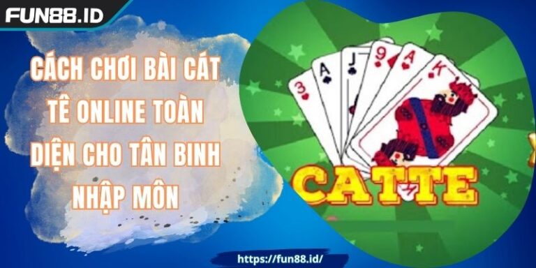 Cách Chơi Bài Cát Tê Online FUN88 Toàn Diện Cho Tân Binh