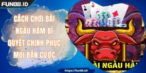 Cách Chơi Bài Ngầu Hầm FUN88 Bí Quyết Chinh Phục Bàn Cược