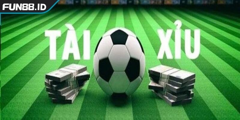 Tổng quan về Cách đọc kèo bóng đá tài xỉu FUN88
