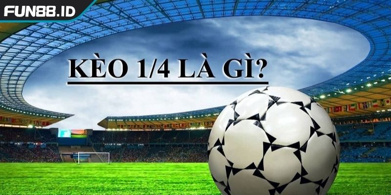 Giải mã bản chất Kèo chấp 1 4 FUN88