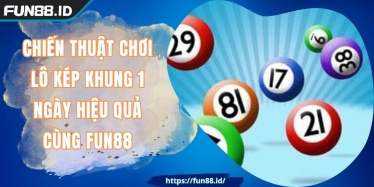 Chiến Thuật Chơi Lô Kép Khung 1 Ngày Hiệu Quả Cùng FUN88