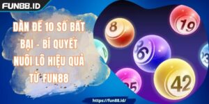 Dàn Đề 10 Số Bất Bại - Bí Quyết Nuôi Lô Hiệu Quả Từ FUN88
