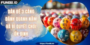 Dàn Đề 3 Càng Đánh Quanh Năm Và Bí Quyết Chơi Ổn Định