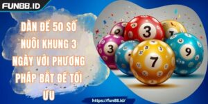 Dàn Đề 50 Số Nuôi Khung 3 Ngày Với Phương Pháp Bắt Đề Tối Ưu