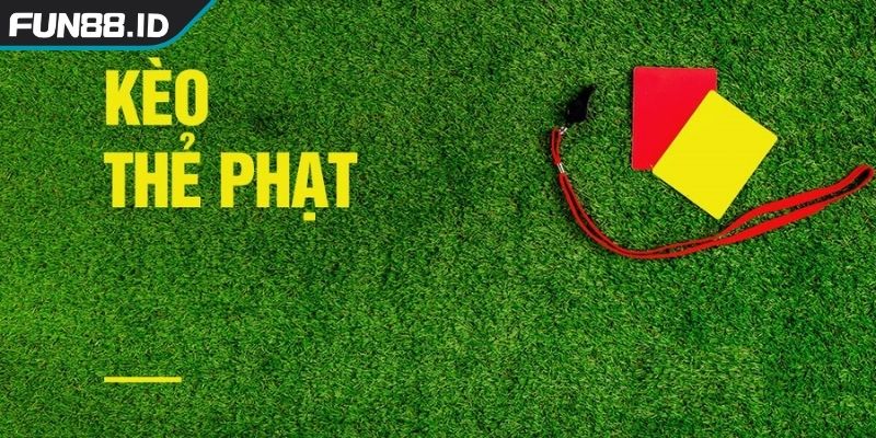 Kèo thẻ phạt là gì?