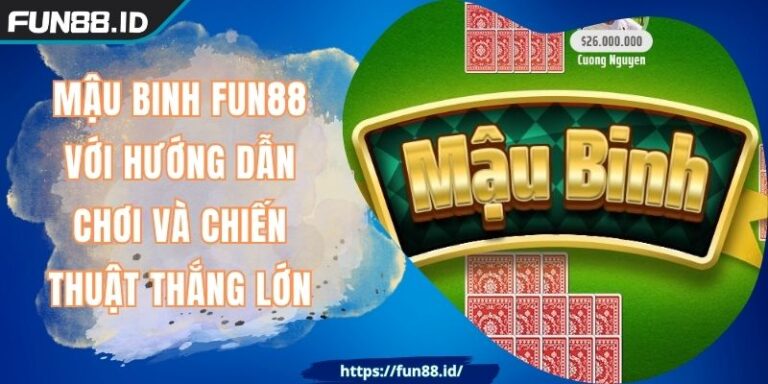Mậu Binh FUN88 Với Hướng Dẫn Chơi Và Chiến Thuật Thắng Lớn